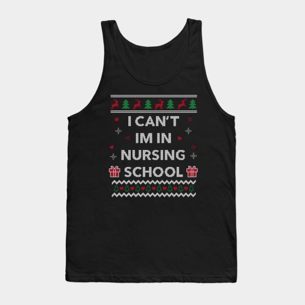 Can't I'm in Nursing School Funny Nurse Gift Ugly Christmas Design Tank Top by Dr_Squirrel